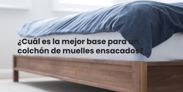 ¿Cuál es la mejor base para un colchón de muelles ensacados?
